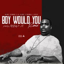 Boy Would You (feat. Payroll Giovanni, Peezy & Blade Icewood)