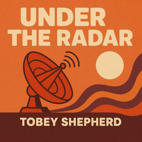 Under the Radar (feat. Tobey Shepherd)