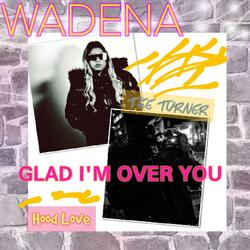 Glad I'm Over You (Hood Love) (feat. Tee Turner) (Unreleased track)