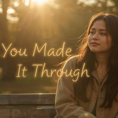 You Made It Through