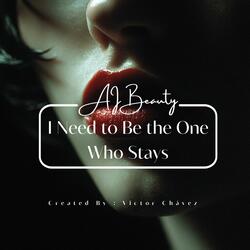 I Need to Be the One Who Stays