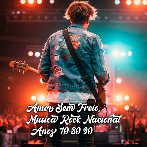 Amor Sem Freio, Musica Rock Nacional Anos 70 80 90