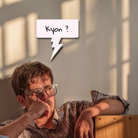 Kyon ?