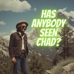Has Anybody Seen Chad?