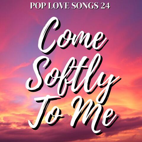 Come Softly To Me