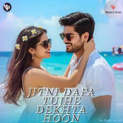 Jitni Dafa Tujhe Dekhta Hoon
