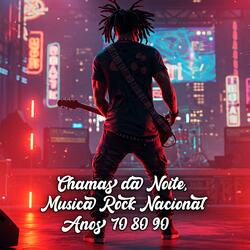 Chamas da Noite, Musica Rock Nacional Anos 70 80 90