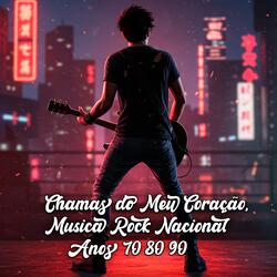 Chamas do Meu Coração, Musica Rock Nacional Anos 70 80 90