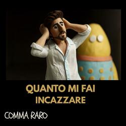 Quanto mi fai incazzare