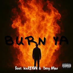 Burn Ya (feat. IceREIGN & BMG Max)