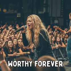 Worthy Forever