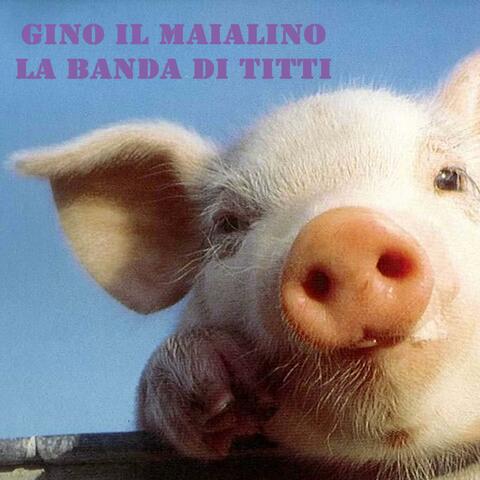Gino il maialino (feat. La Banda di Titti)
