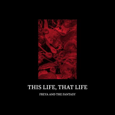 THIS LIFE, THAT LIFE