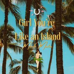 Girl You're Like An Island