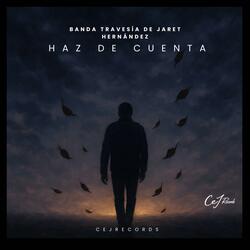 Haz de cuenta (feat. Banda Travesia de Jaret Hernández)