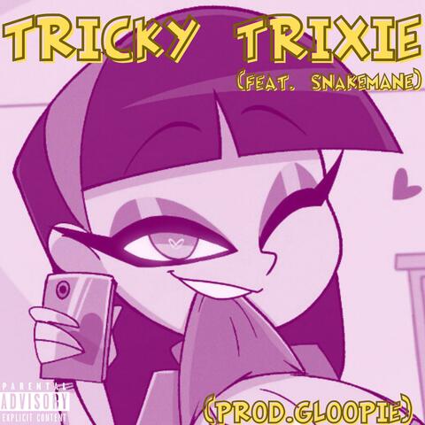 TRICKY TRIXIE (feat. SNAKEMANE & GLOOPIE)