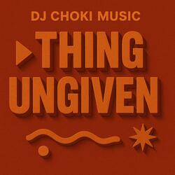 Thing Ungiven