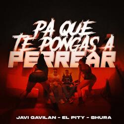 Pa que te pongas a perrear (feat. Javi Gavilán & El Shura)