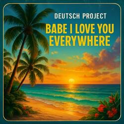 Babe i love you everywhere