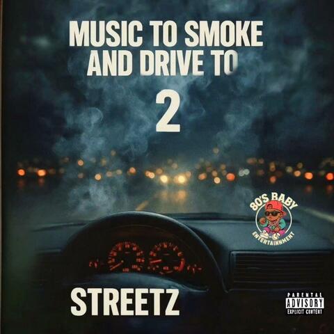 MUSIC TO SMOKE AND DRIVE TO 2