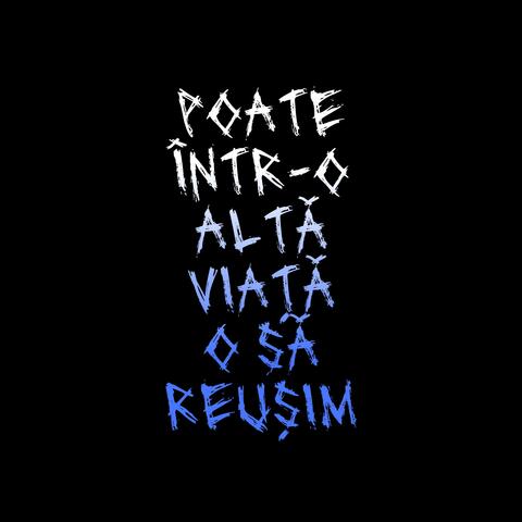 Poate într-o altă viață o să reușim