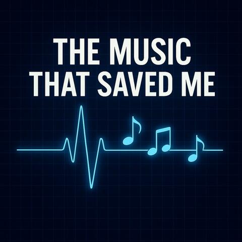 The Music That Saved Me