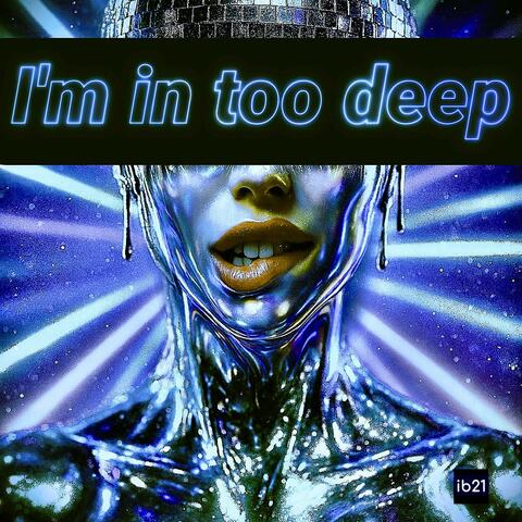 I'm In Too Deep