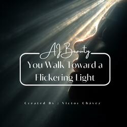 You Walk Toward a Flickering Light