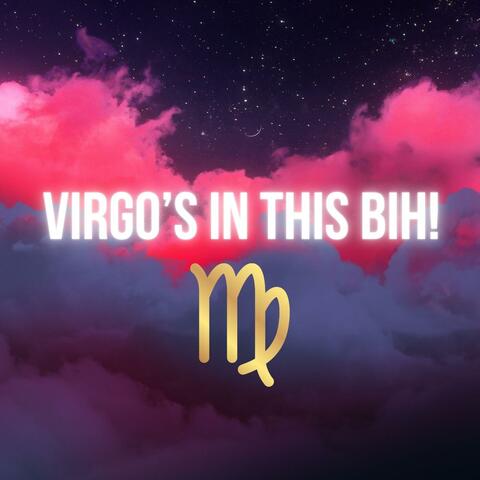 Virgo's in This BIH!!