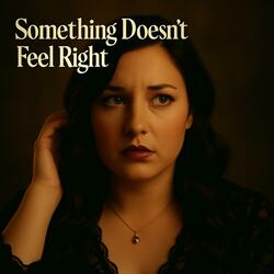 Something Doesn't Feel Right