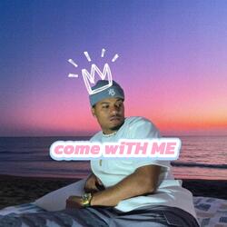 come wiTH ME
