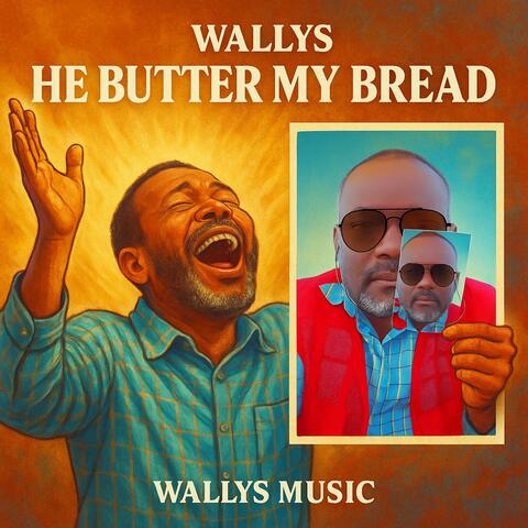 HE BUTTER MY BREAD