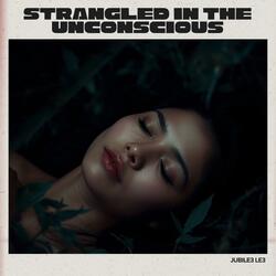 Strangled In The Unconscious