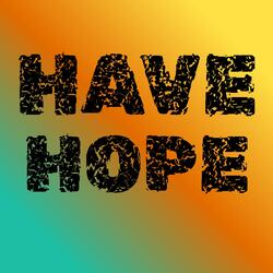 HAVE HOPE
