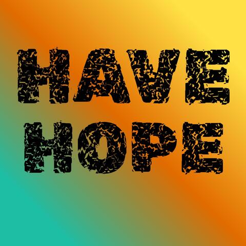 HAVE HOPE