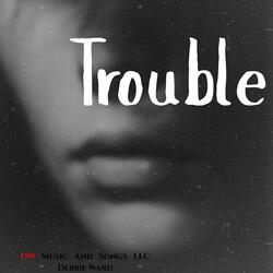 Trouble