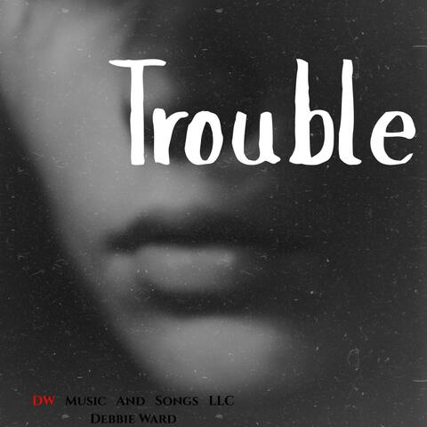 Trouble