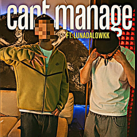 Cant Manage (feat. LunaDaLowkk)