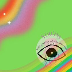 You're Every Color Of The Rainbow