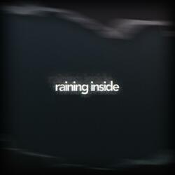 Raining Inside