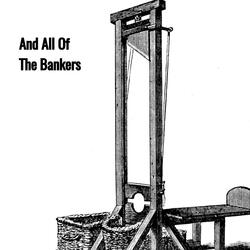 And All Of The Bankers