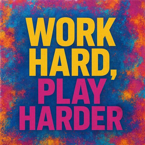 Work Hard, Play Harder
