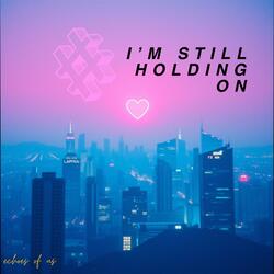 I'm Still Holding On