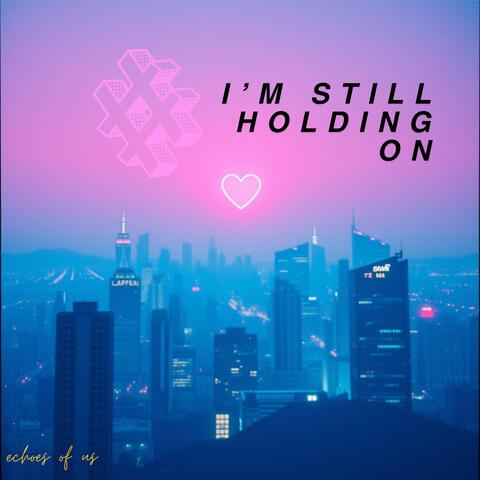 I'm Still Holding On