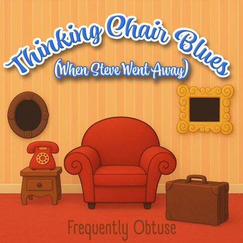 Thinking Chair Blues (When Steve Went Away)