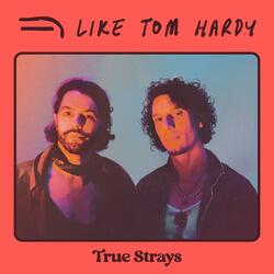 LIKE TOM HARDY