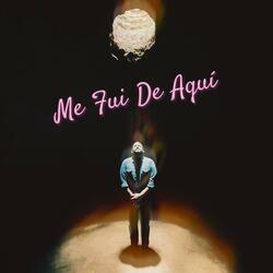 Me Fui De Aquí