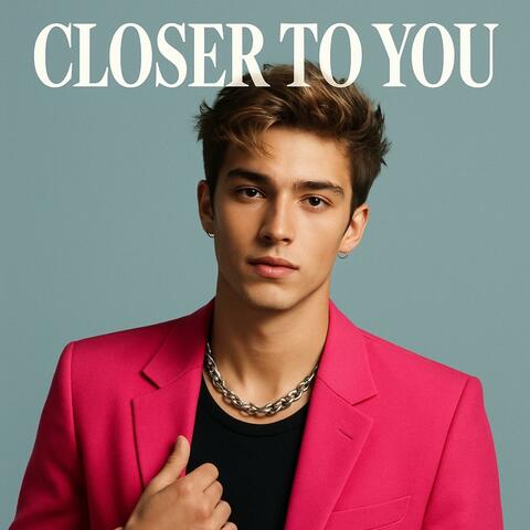Closer to You
