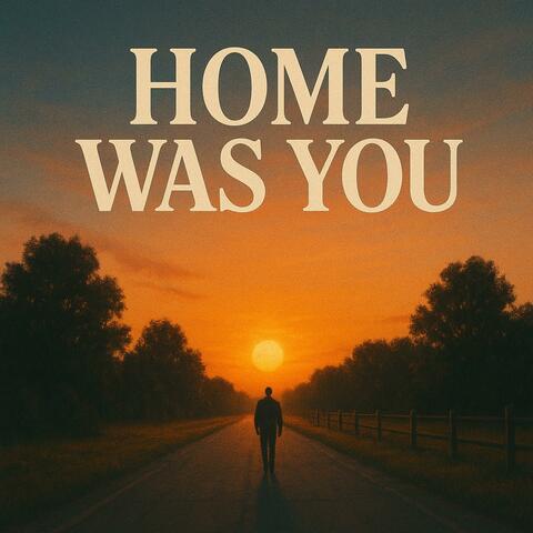 Home Was You