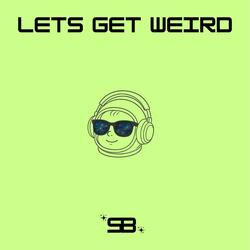 Lets Get Weird